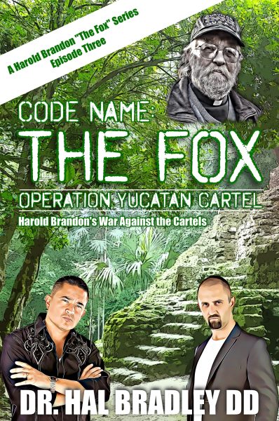 Featured Book: CODE NAME: THE FOX – Operation Yucatan Cartel by Dr. Hal Bradley, DD